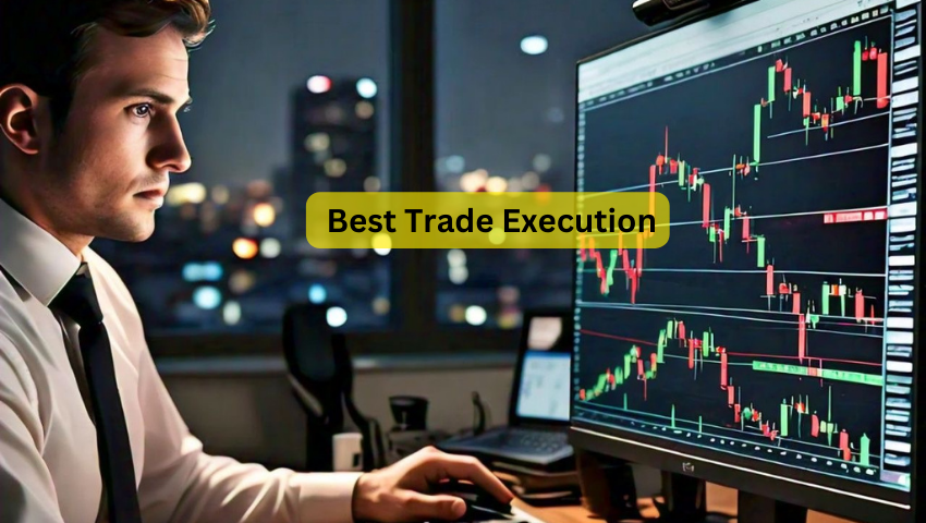 The Concept of Best Trade Execution According To Your Trading Strategy And Investment Goals